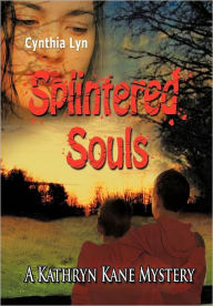 Title: Splintered Souls: A Kathryn Kane Mystery, Author: Cynthia Lyn