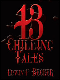 Title: 13 Chilling Tales, Author: Edwin F. Becker