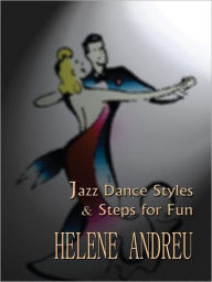 Title: Jazz Dance Styles and Steps for Fun, Author: Helene Andreu