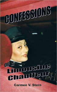 Title: Confessions of a Limousine Chauffeur, Author: Carmen V Stern