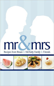 Title: MR & Mrs: Recipes from Braun & McNulty Family & Friends, Author: Anonymous