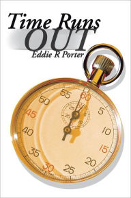 Title: Time Runs Out, Author: Eddie R Porter