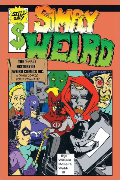 Simply Weird: The (fake) History of Weird Comics Incorporated, A (fake) Comic Book Company