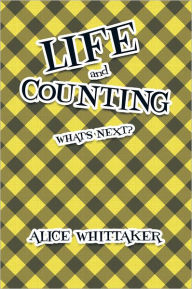 Title: LIFE AND COUNTING: WHAT'S NEXT?, Author: ALICE WHITTAKER