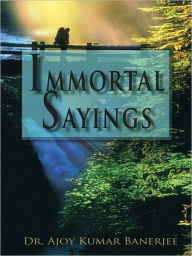 Title: Immortal Sayings, Author: Dr. Ajoy Kumar Banerjee