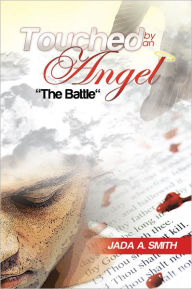Title: Touched By An Angel: The Battle, Author: Jada A. Smith