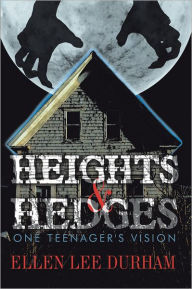 Title: Heights & Hedges: One Teenager's Vision, Author: Ellen Lee Durham