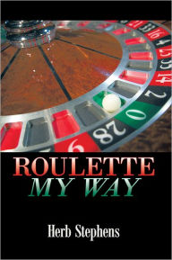 Title: Roulette My Way, Author: Herb Stephens