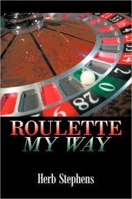 Title: Roulette My Way, Author: Herb Stephens