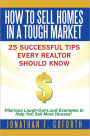 How To Sell Homes in a Tough Market: 25 Successful Tips Every Realtor Should Know. Hilarious Laugh-Out-Loud Examples to Help You Sell More Houses!