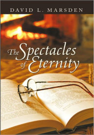 Title: The Spectacles of Eternity, Author: David L. Marsden