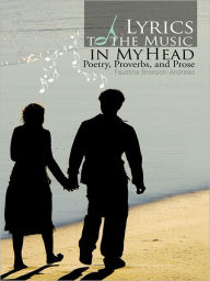 Title: Lyrics to the Music in My Head: Poetry, Proverbs, and Prose, Author: Faustina Bronson-Andrews