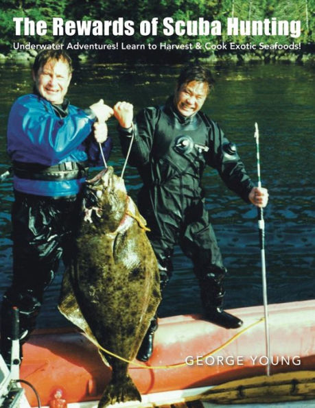 The Rewards of Scuba Hunting: Adventures! Learn to Harvest & Cook Exotic Seafoods!