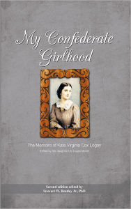 Title: My Confederate Girlhood: The Memoirs of Kate Virginia Cox Logan, Author: Stewart W. Bentley Jr.