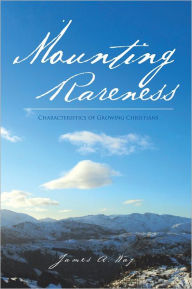 Title: Mounting Rareness: Characteristics of Growing Christians, Author: James A. Way