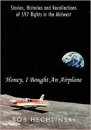 Honey, I Bought an Airplane: Stories, Histories and Recollections of 597 Flights in the Midwest