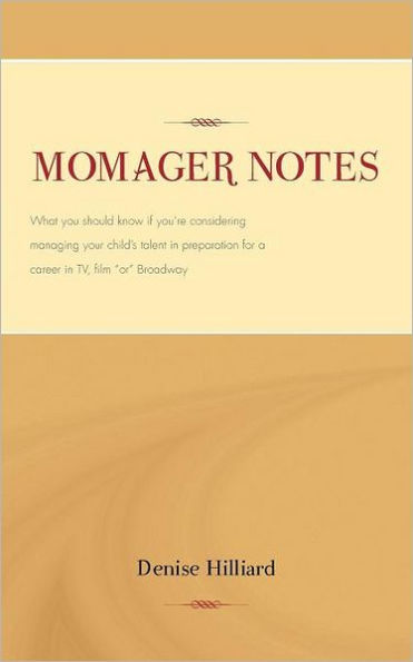 Momager Notes: What you should know if you're considering managing your child's talent in preparation for a career in TV, film "or" Broadway