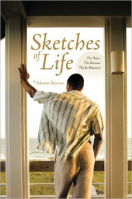 Title: Sketches of Life: The Pains -- The Passions -- The In-Betweens, Author: Alonzo Stevens