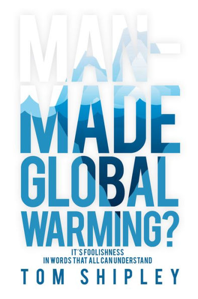 Man-Made Global Warming?: It's Foolishness in Words That All Can Understand