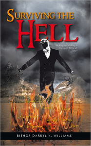 Title: Surviving the Hell: The Key for Making It Through Difficult Times, Author: Bishop Darryl K. Williams