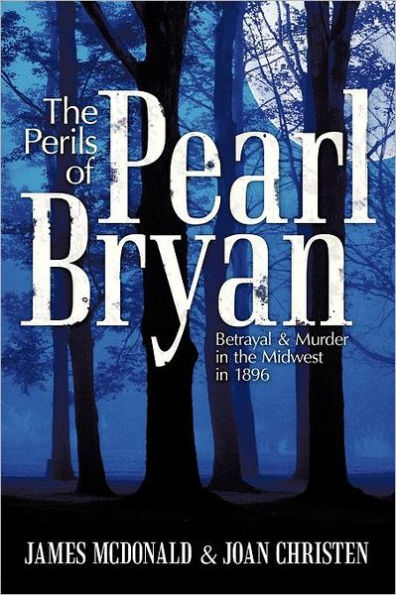 the Perils of Pearl Bryan: Betrayal and Murder Midwest 1896