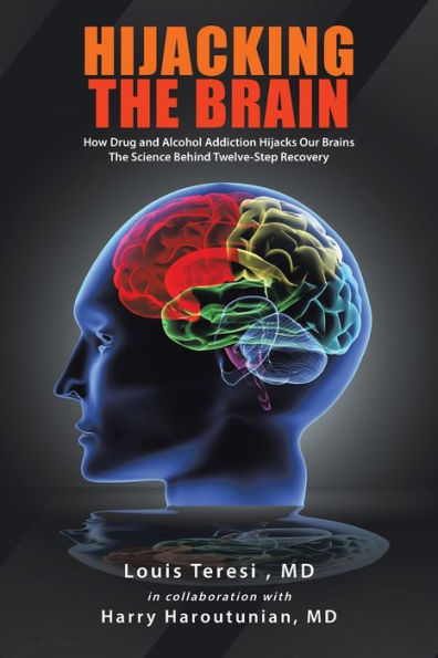 Hijacking the Brain: How Drug and Alcohol Addiction Hijacks Our Brains Science Behind Twelve-Step Recovery