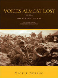 Title: Voices Almost Lost: Korea the Forgotten War, Author: Vickie Spring