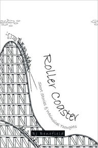 Title: Roller Coaster: Short Stories & Whimsical Thoughts, Author: BJ Benefield