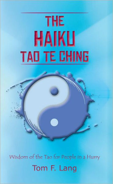 The Haiku Tao Te Ching: Wisdom of the Tao for People in a Hurry