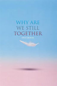 Title: Why Are We Still Together, Author: Steve Igbokwe