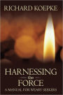 Harnessing the Force: A Manual for Weary Seekers