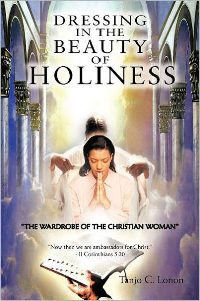 DRESSING THE BEAUTY OF HOLINESS: "THE WARDROBE CHRISTIAN WOMAN"