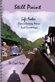 Title: Still Point-Life Notes From A Kentucky Woman: A Coal Camp, Author: Sarah Cornett Hagen