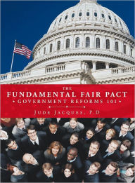 Title: The Fundamental Fair Pact: Government Reforms 101, Author: Jude Jacques