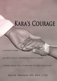 Title: Kara's Courage: A nurse's story of her child's experience with cancer viewed from 