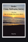 Stroke: A Long, Challenging Journey-A True Story: Diary of a Canadian Stroke Survivor (Book l)