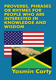 Title: Proverbs, Phrases, or Rhymes for People Who Are Interested in Knowledge and Wisdom, Author: Yasmin Carty