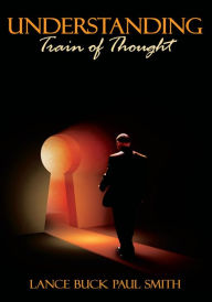 Title: Understanding: Train of Thought, Author: Lance Buck Paul Smith