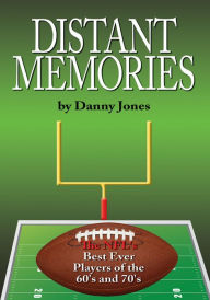 Title: Distant Memories: The NFL's Best Ever Players of the 60's and 70's, Author: Danny Jones