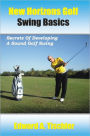 New Horizons Golf Swing Basics: Secrets Of Developing A Sound Golf Swing