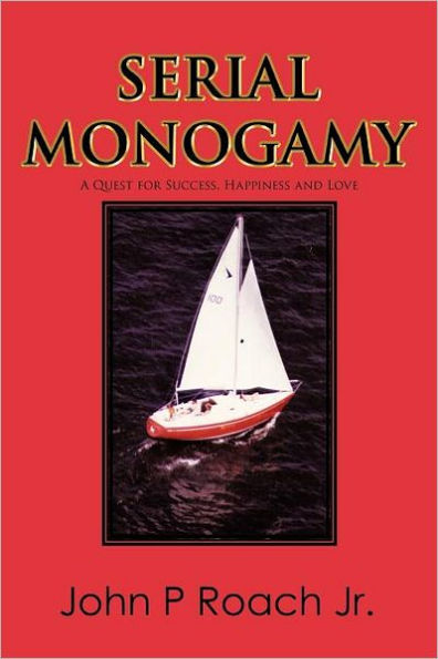 Serial Monogamy: A Quest for Success, Happiness and Love