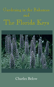 Title: Gardening in the Bahamas and The Florida Keys, Author: Charles Below