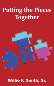 Title: Putting the Pieces Together, Author: Willie F. Smith