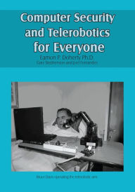 Title: Computer Security and Telerobotics for Everyone, Author: Eamon P. Doherty Ph.D.