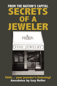 Title: Secrets of a Jeweler: Shhh... your jeweler's listening!, Author: Izzy Heller