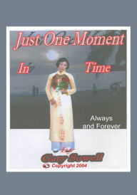 Title: Just One Moment in Time: Always and Forever, Author: Gary K. Sowell