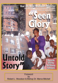 Title: Seen Glory Untold Story, Author: Apostle Holloway Johnson