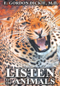 Title: Listen to the Animals, Author: E. Gordon Dickie