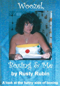 Title: Woozel, Boxing and Me: A look at the funny side of boxing, Author: Rusty Rubin