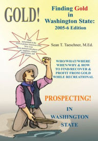 Title: Finding Gold in Washington State: 2005-6 Edition, Author: Sean T. Taeschner
